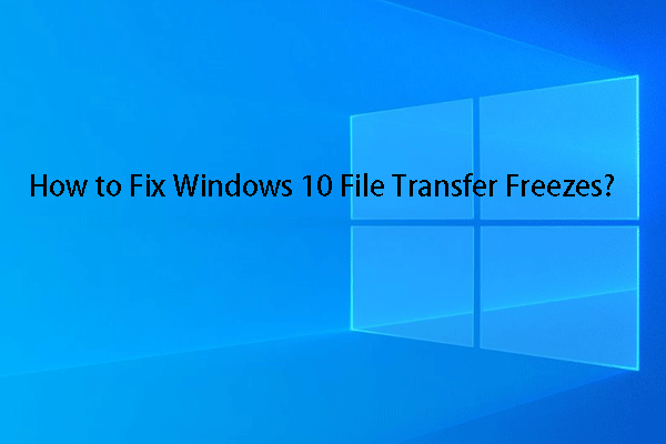 Windows 10 File Transfer Freezes? Solutions Are Here!