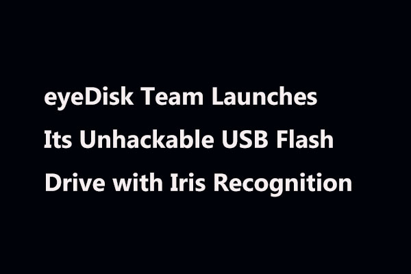 eyeDisk Team Launches Its Unhackable USB Flash Drive
