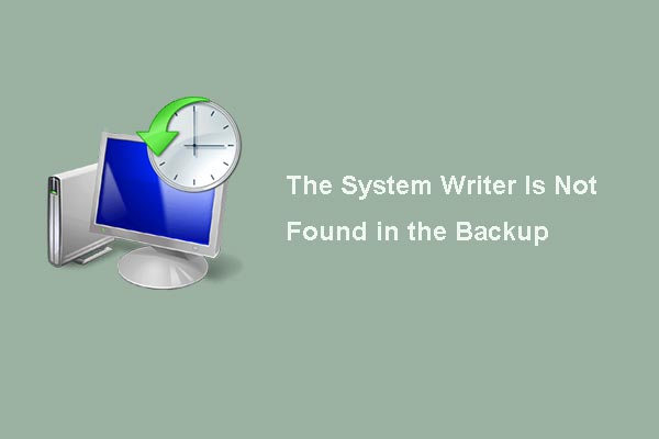4 Solutions to the System Writer Is Not Found in the Backup