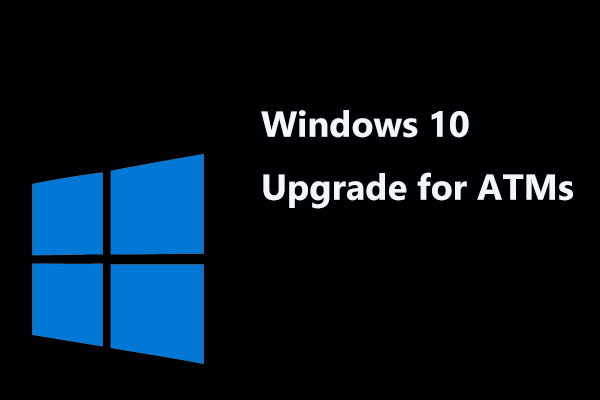 Win10 Upgrade for ATMs Is Difficult, But Will Enhance Security
