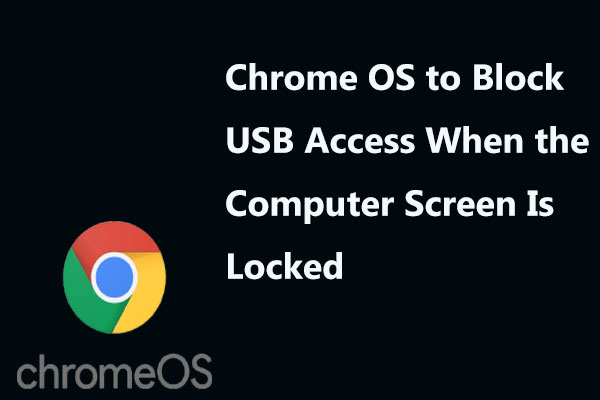 Chrome OS to Block USB Access When the Computer Screen Is Locked