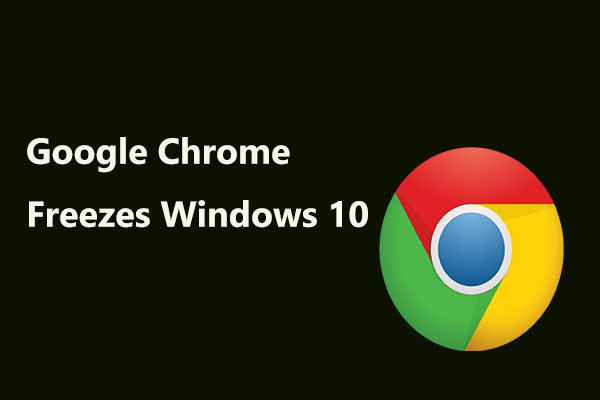 Here Are Full Solutions If Google Chrome Freezes Windows 10
