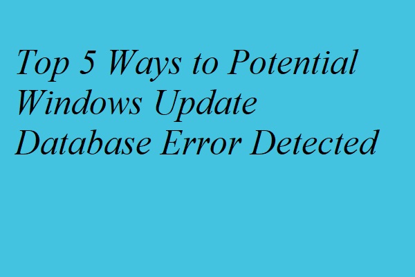 Top 5 Ways to Potential Windows Update Database Error Detected