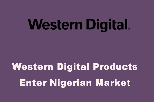 Western Digital Products Enter Nigerian Market. Details Are Here!