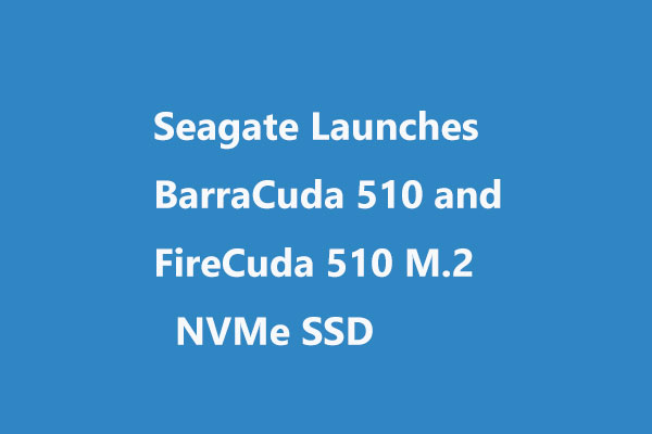 Seagate Launches BarraCuda 510 and FireCuda 510 M.2 NVMe SSD