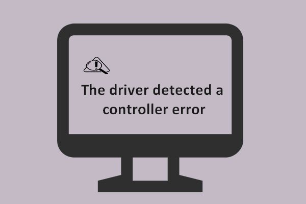 Solved – The Driver Detected A Controller Error On Windows