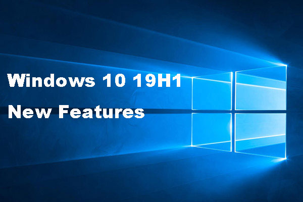 Do You Want to Know Win 10 19H1 New Features? You Can Find Here