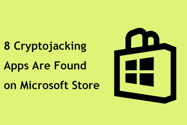 8 Cryptojacking Apps Are Found on Microsoft Store by Symantec