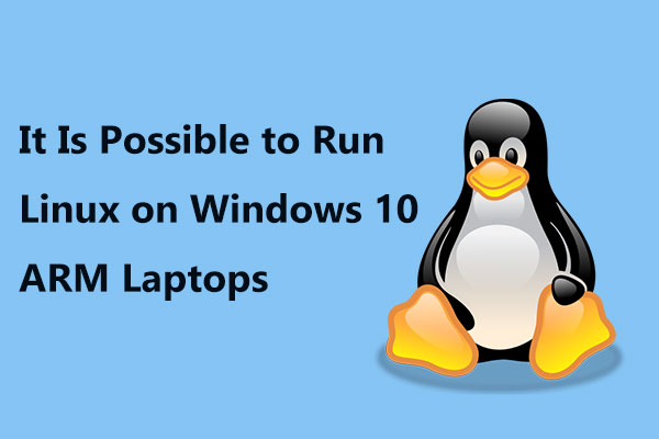 Now It Is Possible to Run Linux on Windows 10 ARM Laptops