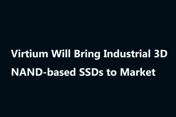 Virtium Will Bring Industrial 3D NAND-based SSDs to Market