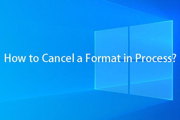 How to Cancel a Format in Process? Different Situations Are Here!