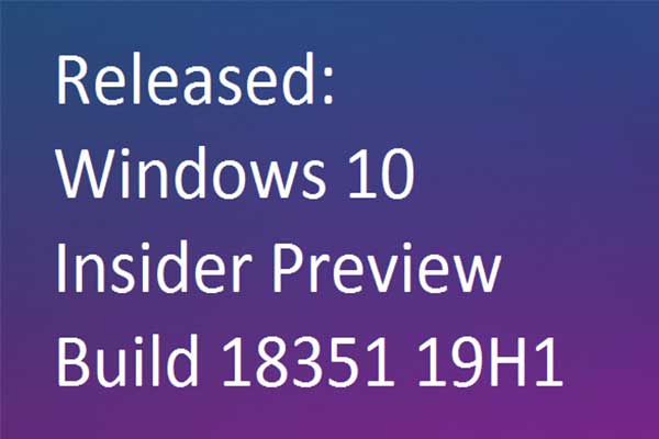 Microsoft Has Released Windows 10 19H1 Build 18351 for Fast Rings