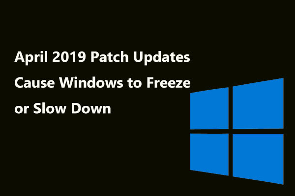 April 2019 Patch Updates Cause Windows to Freeze or Slow Down