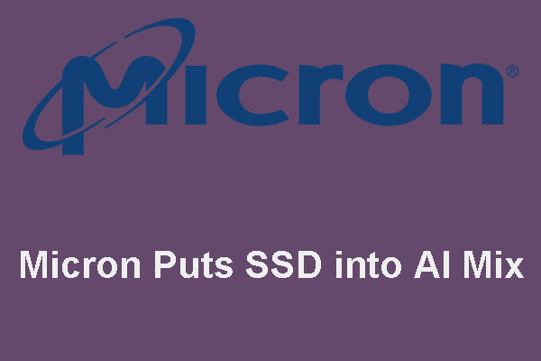 Micron Puts SSD into AI Mix. Here Is What We Know