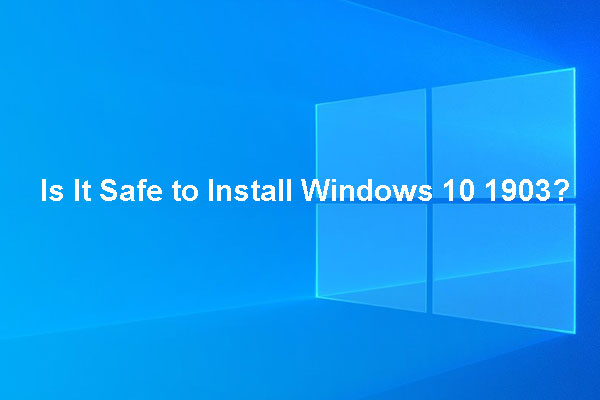 Is It Safe to Install Windows 1903? Here Are Some Tips