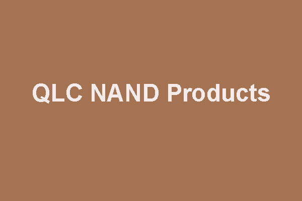 These QLC NAND Products Are Available Now