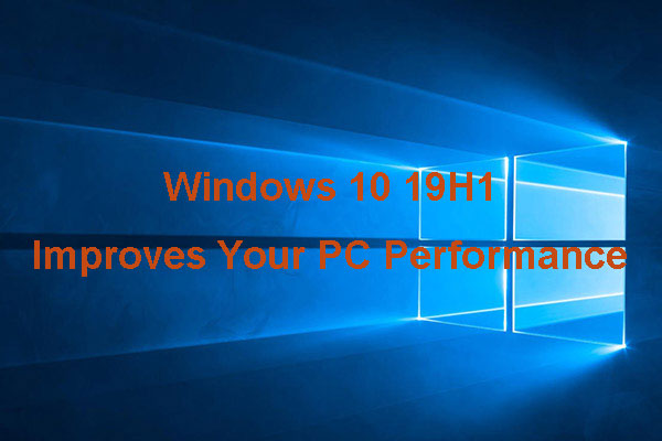 How Windows 10 19H1 Improves Your PC Performance? Look Here!