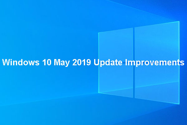 Win10 May Update 2019 Improvements Are Here. Do You Like Them?