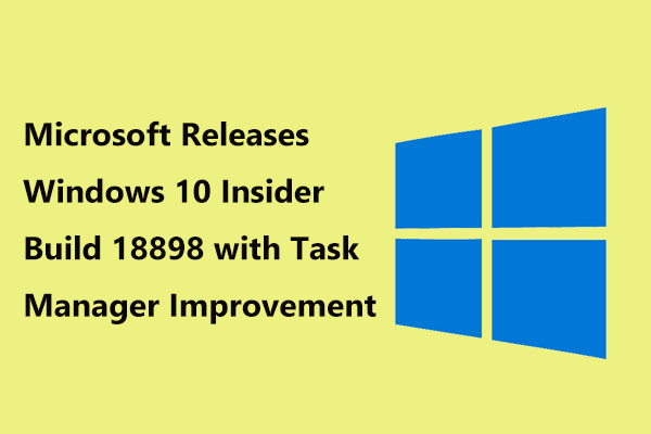 Microsoft Releases Windows 10 Insider Build 18898 with Task Manager Improvement