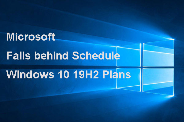 Microsoft Falls behind Schedule Windows 10 19H2 Plans