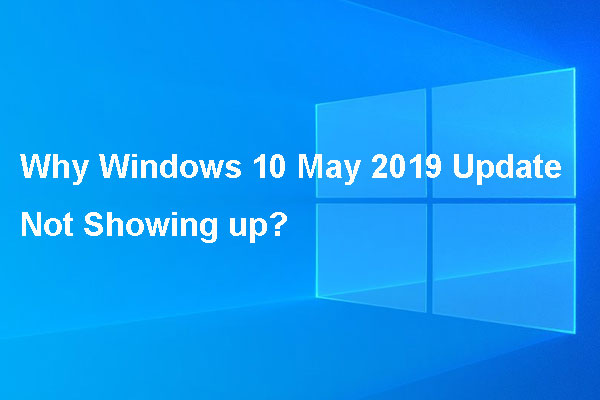 Why Windows 10 May 2019 Update Not Showing up? Reasons Are Here