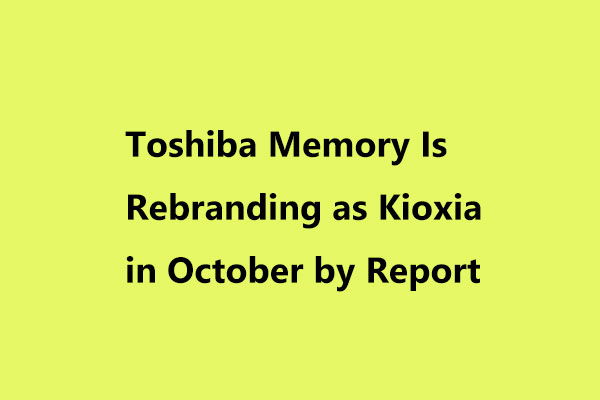 Toshiba Memory Is Rebranding as Kioxia in October by Report