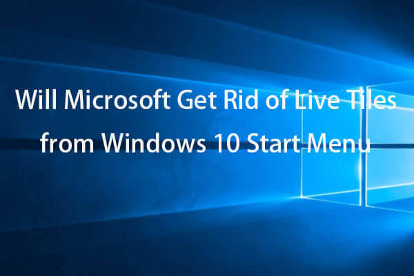 Will Windows 10 Start Menu Remove Live Tiles?