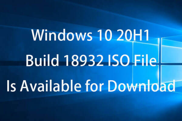 Windows 10 20H1 Build 18932 ISO File Is Available for Download