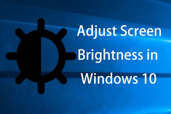 How to Adjust Screen Brightness in Windows 10? Follow the Guide!