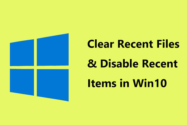 Methods to Clear Recent Files & Disable Recent Items in Windows 10