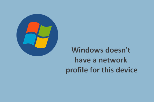 Windows Doesn’t Have A Network Profile For This Device: Solved