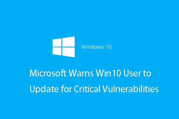 Microsoft Warns Win10 User to Update for Critical Vulnerabilities