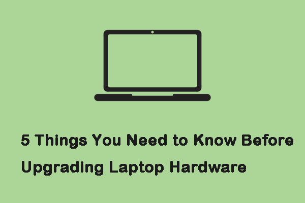 5 Things You Need to Know Before Upgrading Laptop Hardware