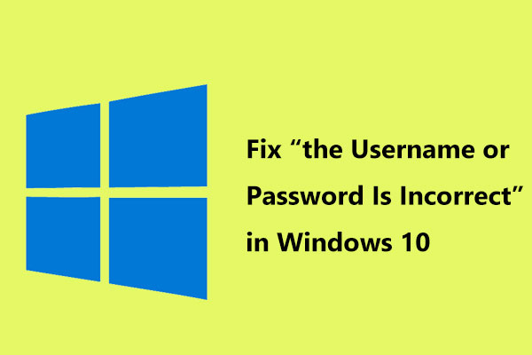 Fix for “the Username or Password Is Incorrect” in Windows 10