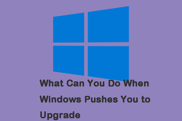 What Can You Do When Windows Pushes You to Upgrade?
