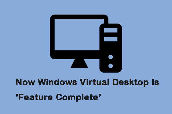 Now Windows Virtual Desktop Is ‘Feature Complete’