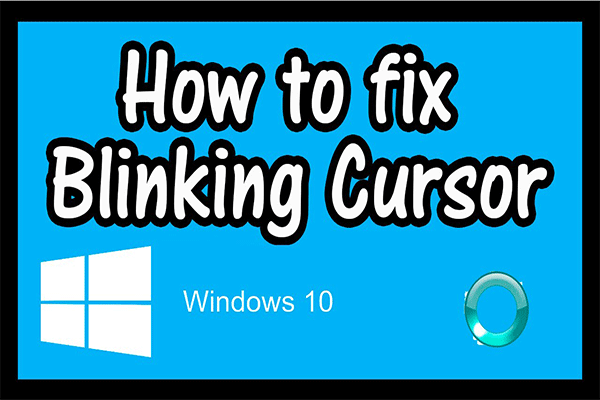 Several Useful Solutions to Fix Cursor Blinking in Windows 10