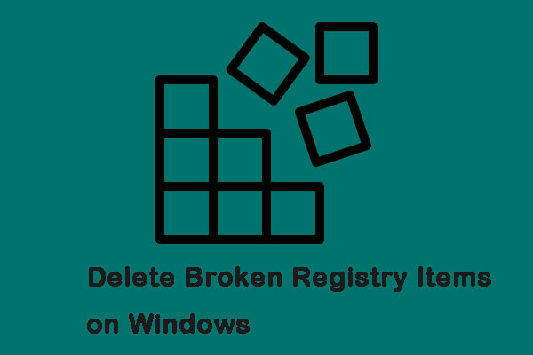 3 Useful Methods to Delete Broken Registry Items on Windows