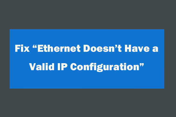 4 Ways to Fix Ethernet Doesn’t Have a Valid IP Configuration
