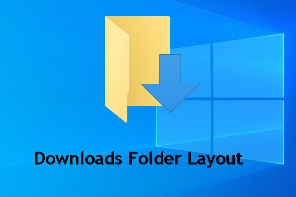 How to Fix Downloads Folder Layout on Windows As Your Wishes?