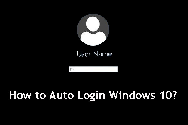 How to Auto Login Windows 10? Here Are Three Methods