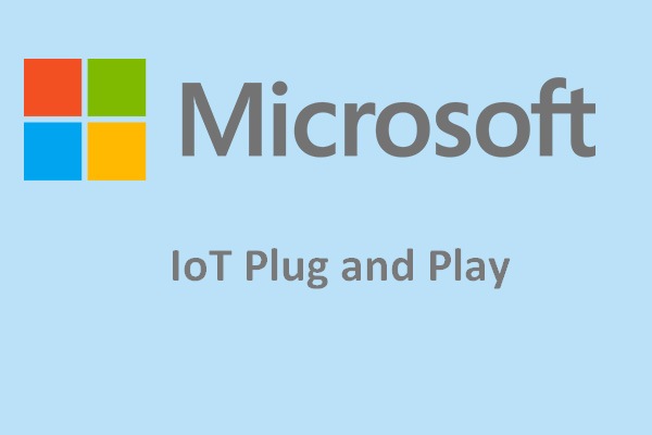 Microsoft Releases IoT Plug And Play To Ease Device Integration