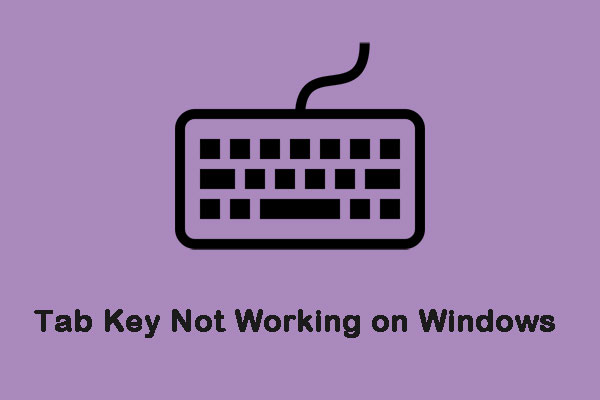 4 Useful Solutions to Fix “Tab Key Not Working” on Windows
