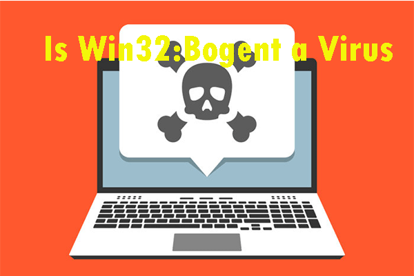 Is Win32:Bogent a Virus and How to Deal with Different Scenarios?