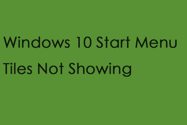 6 Methods to Fix Windows 10 Start Menu Tiles Not Showing