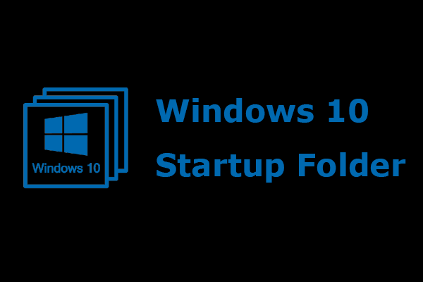 Windows 10 Startup Folder | Everything You Need to Know