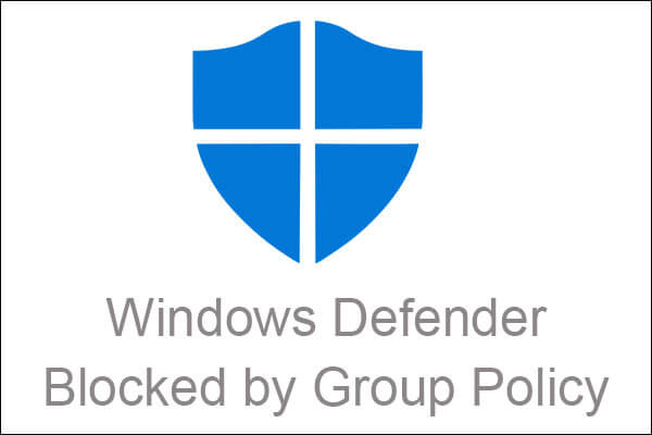 Windows Defender Blocked by Group Policy? Try These 6 Methods