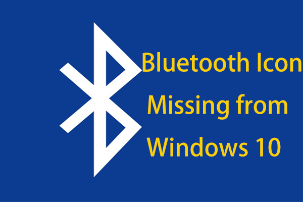 Is Bluetooth Icon Missing from Windows 10? Show It!