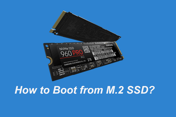 How to Boot from M.2 SSD Windows 10? Focus on 3 Ways