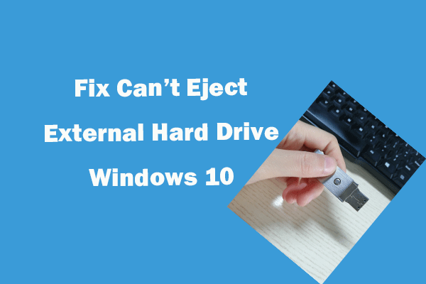 Can’t Eject External Hard Drive Windows 10? Fixed with 5 Tips